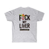 FΨck My Liver - Double Sided | Unisex