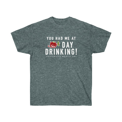 You Had Me At Day Drinking - Single Sided | Unisex