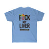 FΨck My Liver - Double Sided | Unisex