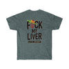 FΨck My Liver - Double Sided | Unisex